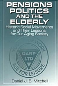 Pensions, Politics and the Elderly : Historic Social Movements and Their Lessons for Our Aging Society (Paperback)