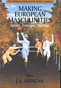 Making European Masculinities : Sport, Europe, Gender (Hardcover)