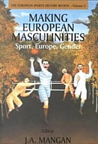 Making European Masculinities : Sport, Europe, Gender (Paperback)