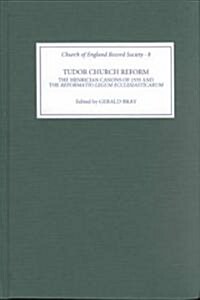 Tudor Church Reform : The Henrician Canons of 1535 and the `Reformatio Legum Ecclesiasticarum (Hardcover)