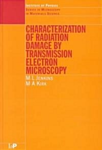 Characterisation of Radiation Damage by Transmission Electron Microscopy (Hardcover)