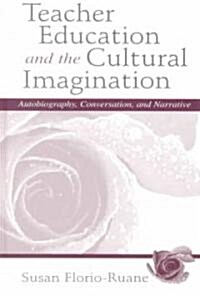 Teacher Education and the Cultural Imagination: Autobiography, Conversation, and Narrative (Hardcover)