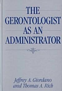 The Gerontologist as an Administrator (Hardcover)
