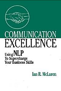Communication Excellence : Using NLP to Supercharge Your Business Skills (Paperback)