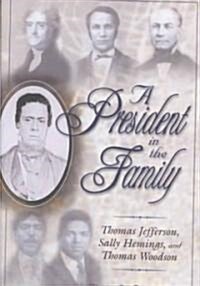 A President in the Family: Thomas Jefferson, Sally Hemings, and Thomas Woodson (Hardcover)