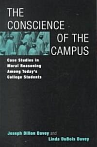 The Conscience of the Campus: Case Studies in Moral Reasoning Among Todays College Students (Paperback)