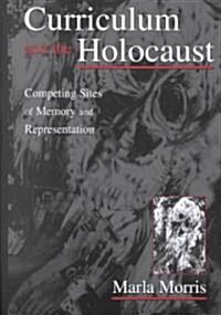 Curriculum and the Holocaust: Competing Sites of Memory and Representation (Hardcover)