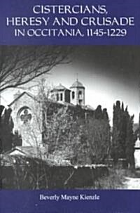 Cistercians, Heresy and Crusade in Occitania, 1145-1229 : Preaching in the Lords Vineyard (Hardcover)