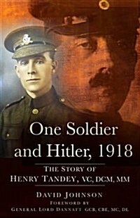 One Soldier and Hitler, 1918 : The Story of Henry Tandey, VC, DCM, MM (Hardcover)