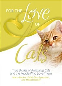For the Love of Cats: True Stories of Amazing Cats and the People Who Love Them (Paperback)
