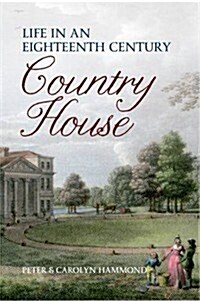 Life in an Eighteenth Century Country House (Paperback)