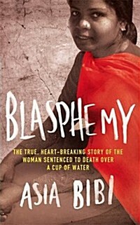 Blasphemy : The True, Heartbreaking Story of the Woman Sentenced to Death Over a Cup of Water (Paperback)