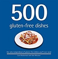 500 Gluten-free Dishes : The Only Compendium of Gluten-free Dishes Youll Ever Need (Hardcover)