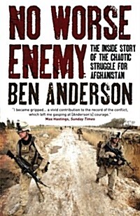 No Worse Enemy : The Inside Story of the Chaotic Struggle for Afghanistan (Paperback)