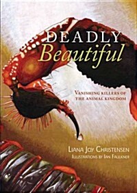 Deadly Beautiful: Vanishing Killers of the Animal Kingdom (Hardcover)
