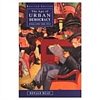 The Age of Urban Democracy : England 1868 - 1914 (Paperback, 2 ed)