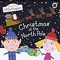 Ben and Hollys Little Kingdom: Christmas at the North Pole (Board Book)