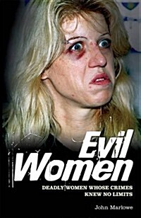 Evil Women : Deadly Women Whose Crimes Knew No Limits (Paperback)