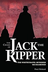 Crimes of Jack the Ripper: The Whitechapel Murders Re-Examined (Paperback)