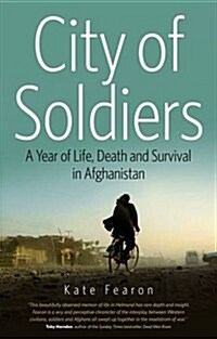 City of Soldiers : A Year of Life, Death and Survival in Afghanistan (Paperback)