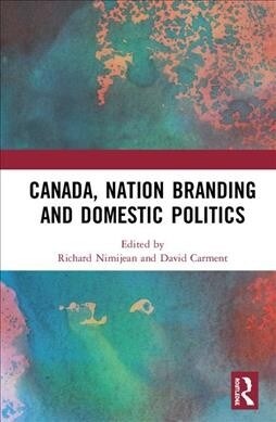 Canada, Nation Branding and Domestic Politics (Hardcover, 1)