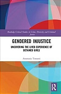 Gendered Injustice: Uncovering the Lived Experience of Detained Girls (Hardcover)
