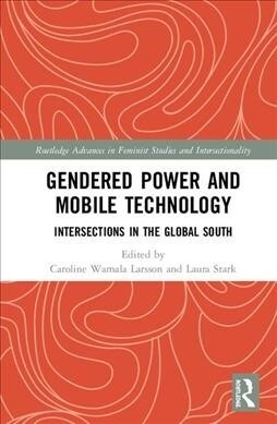 Gendered Power and Mobile Technology : Intersections in the Global South (Hardcover)