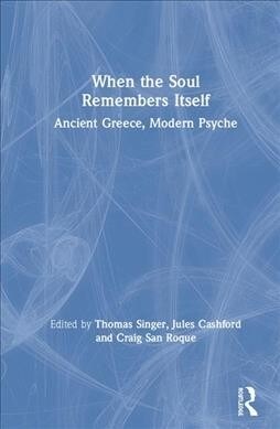 When the Soul Remembers Itself : Ancient Greece, Modern Psyche (Hardcover)