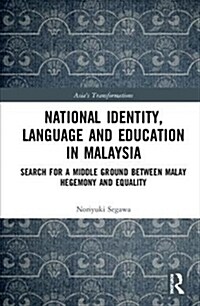 National Identity, Language and Education in Malaysia : Search for a Middle Ground between Malay Hegemony and Equality (Hardcover)