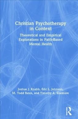 Christian Psychotherapy in Context : Theoretical and Empirical Explorations in Faith-Based Mental Health (Hardcover)