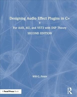 Designing Audio Effect Plugins in C++ : For AAX, AU, and VST3 with DSP Theory (Hardcover, 2 ed)