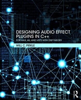 Designing Audio Effect Plugins in C++ : For AAX, AU, and VST3 with DSP Theory (Paperback, 2 ed)