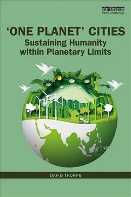 One Planet Cities : Sustaining Humanity within Planetary Limits (Paperback)