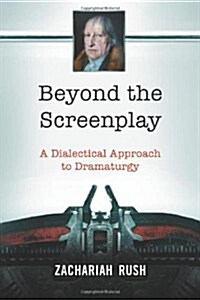 Beyond the Screenplay: A Dialectical Approach to Dramaturgy (Paperback)
