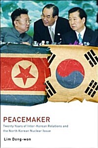 Peacemaker: Twenty Years of Inter-Korean Relations and the North Korean Nuclear Issue (Paperback)