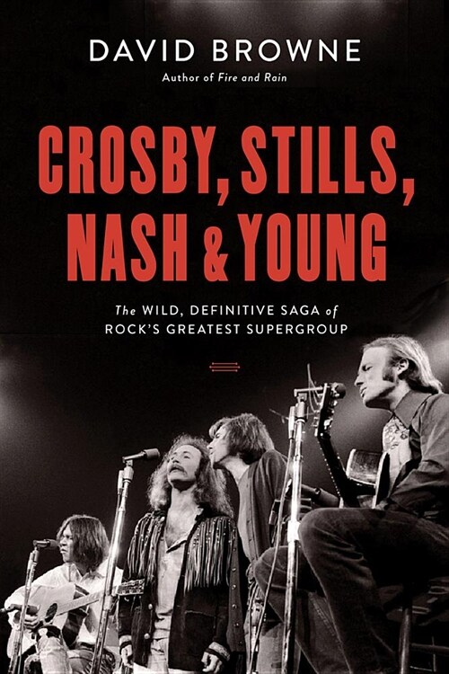 Crosby, Stills, Nash and Young: The Wild, Definitive Saga of Rocks Greatest Supergroup (Hardcover)