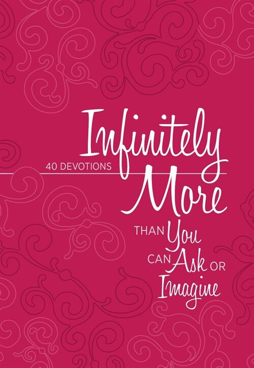 Infinitely More: Than You Can Ask or Imagine (40 Devotions) (Imitation Leather)