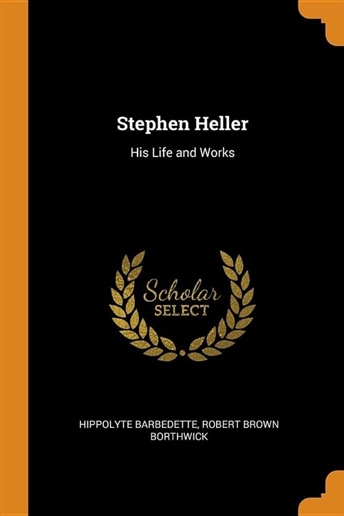 Stephen Heller: His Life and Works (Paperback)