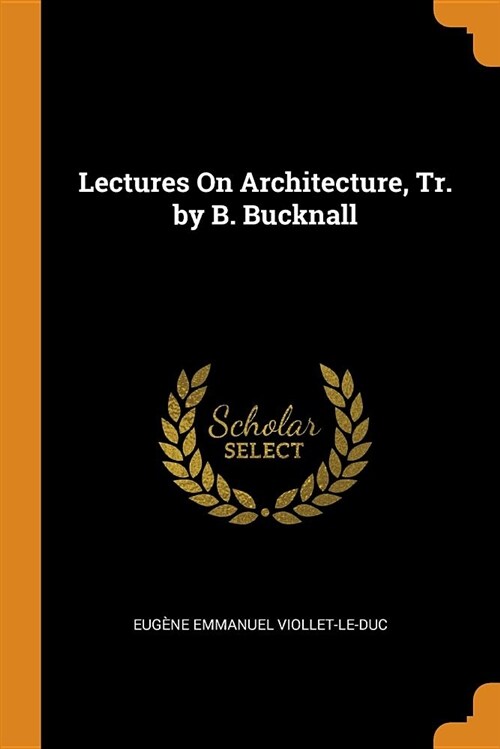 Lectures on Architecture, Tr. by B. Bucknall (Paperback)