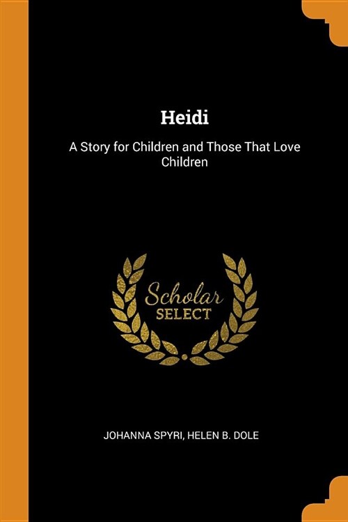 Heidi: A Story for Children and Those That Love Children (Paperback)