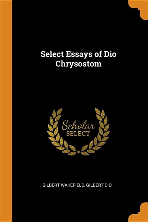 Select Essays of Dio Chrysostom (Paperback)