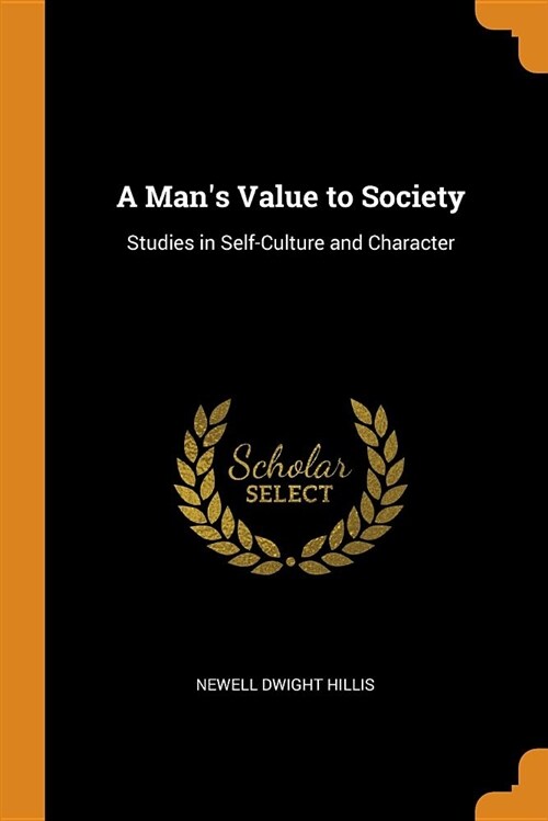 A Mans Value to Society: Studies in Self-Culture and Character (Paperback)