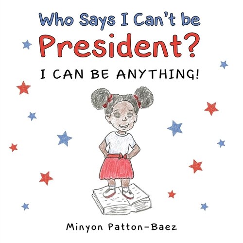 Who Says I Cant Be President?: I Can Be Anything! (Paperback)