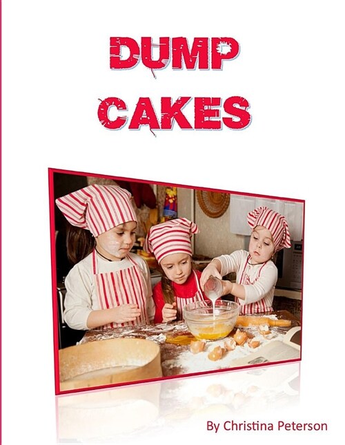 Dump Cakes: Just Dump All Ingredients in Same Bowl, Easy to Make Desserts, Note Page After Every Title to Make Comments (Paperback)