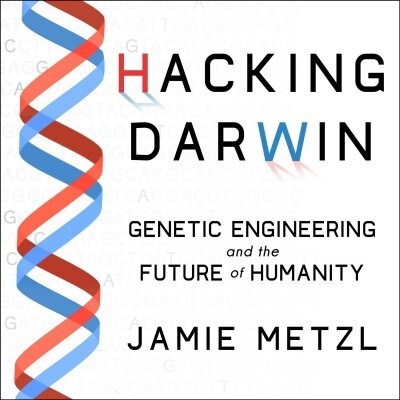 Hacking Darwin: Genetic Engineering and the Future of Humanity (Audio CD)