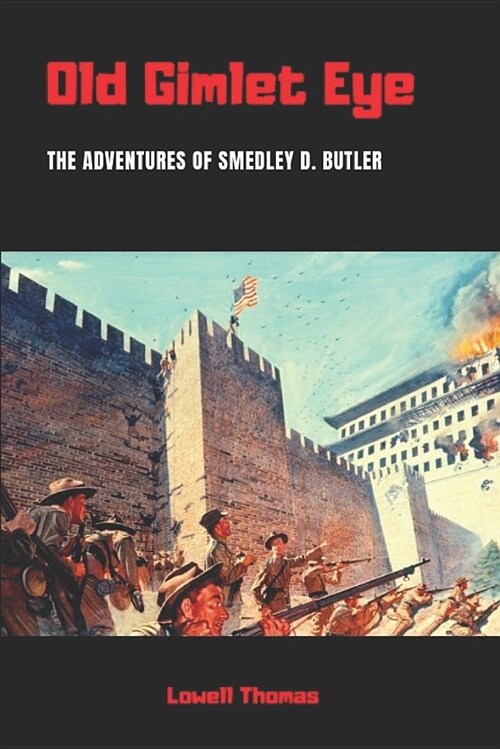 Old Gimlet Eye (Annotated): The Adventures of Smedley D. Butler (Paperback)