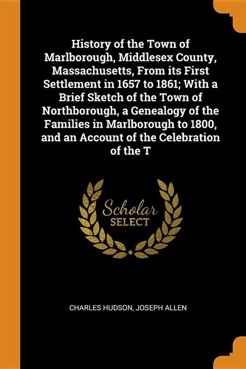 History of the Town of Marlborough, Middlesex County, Massachusetts, from Its First Settlement in 1657 to 1861; With a Brief Sketch of the Town of Nor (Paperback)