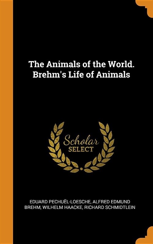 The Animals of the World. Brehms Life of Animals (Hardcover)