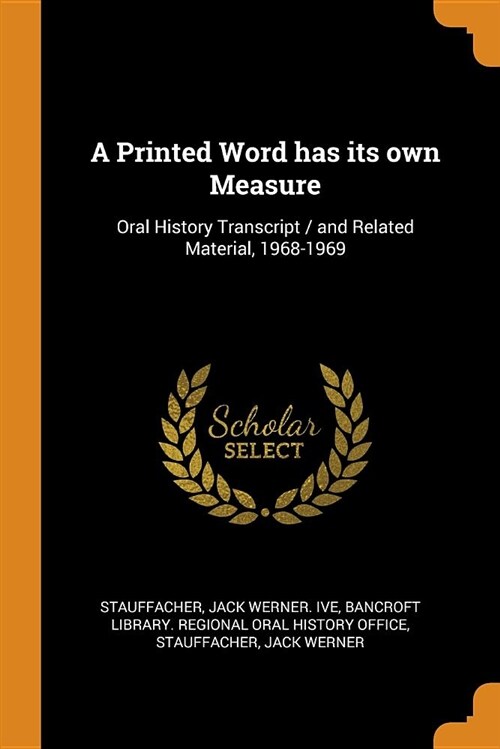 A Printed Word Has Its Own Measure: Oral History Transcript / And Related Material, 1968-1969 (Paperback)
