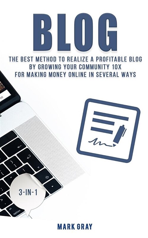 Blog: The Best Method to Realize a Profitable Blog by Growing Your Community 10x for Making Money Online in Several Ways (Paperback)